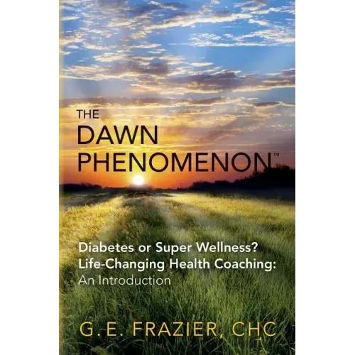 The Dawn Phenomenon: Diabetes or Super Wellness? Life Changing Health Coaching An Introduction