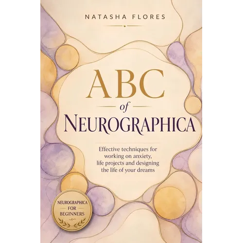 ABC of Neurographica: PRACTICAL NEUROGRAPHIC BOOK: Effective techniques for working on anxiety, life projects and designing the life of your dreams.