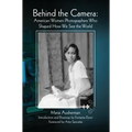Behind the Camera: American Women Photographers Who Shaped How We See the World