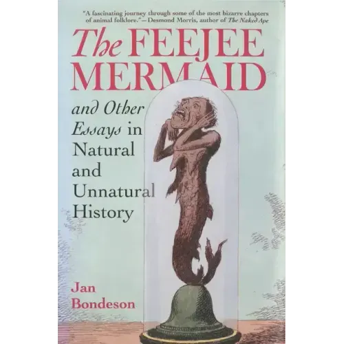 Feejee Mermaid and Other Essays in Natural and Unnatural History