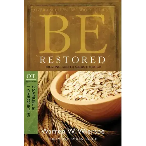 Be Restored: Trusting God to See Us Through: OT Commentary: 2 Samuel & 1 Chronicles