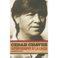 Cesar Chavez: Autobiography of La Causa