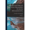 Obras Históricas De Don Fernando De Alva Ixtlilxochitl: Relaciones...
