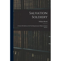 Salvation Soldiery: A Series Of Addresses On The Requirements Of Jesus Christ's Service
