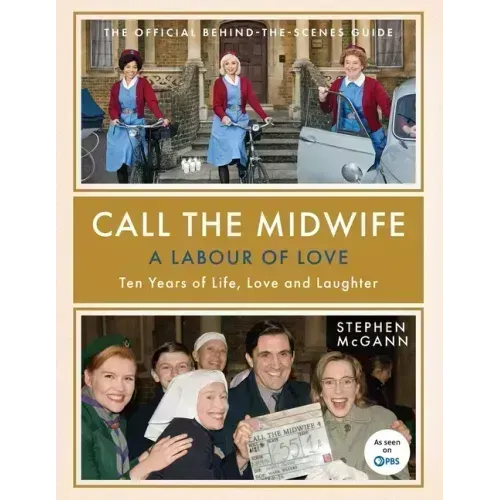 Call the Midwife: A Labour of Love: Ten Years of Life, Love and Laughter