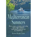 Mediterranean Summers: How a Man, a Woman and a Dog Spent Eight Summers Exploring the Ancient Sea in a Small Boat