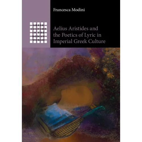 Aelius Aristides and the Poetics of Lyric in Imperial Greek Culture
