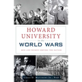 Howard University in the World Wars: Men and Women Serving the Nation