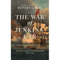 The War of Jenkins' Ear: The Forgotten Struggle for North and South America: 1739-1742