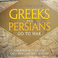 Greeks and Persians Go to War: War Book Best Sellers Children's Ancient History