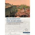 Die Residenzstadt Wien an Der Donau: Die Geschichte Der Stadtbefestigung Am Beispiel Der Neutorbastion