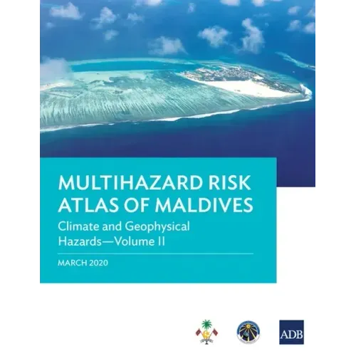 Multihazard Risk Atlas of Maldives - Volume II: Climate and Geophysical Hazards