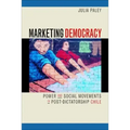 Marketing Democracy: Power and Social Movements in Post-Dictatorship Chile