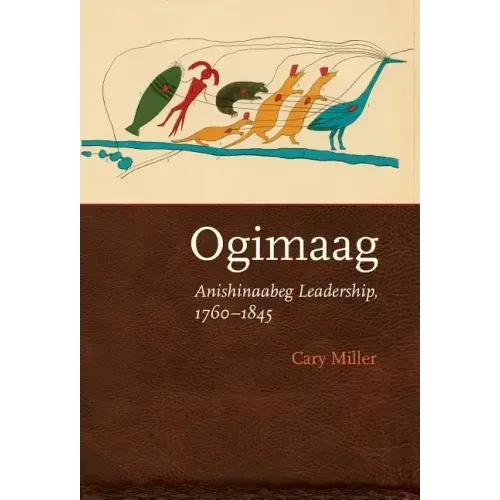 Ogimaag: Anishinaabeg Leadership, 1760-1845