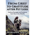 From Grief to Gratitude after Pet Loss: Healing Messages and Guidance from Pets in the Afterlife