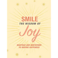 Smile: The Wisdom of Joy: Affirmations and Quotations to Inspire Happiness