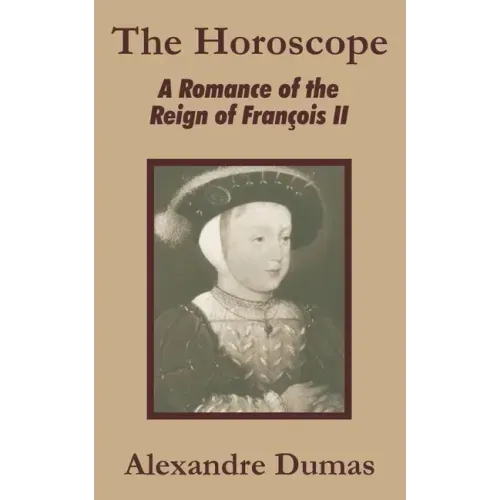The Horoscope: A Romance of the Reign of François II