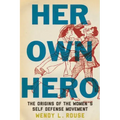 Her Own Hero: The Origins of the Women's Self-Defense Movement