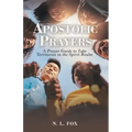 Apostolic Prayers: A Prayer Guide to Take Territories in the Spirit Realm
