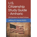 U.S. Citizenship Study Guide - Amharic: 100 Questions You Need To Know