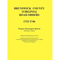 Brunswick County [Virginia] Road Orders, 1732-1746. Published With Permission from the Virginia Transportation Research Council (A Cooperative Organiz