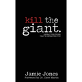 Kill the Giant: Defeat the Thing That's Defeating You