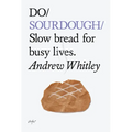 Do Sourdough: Slow Bread for Busy Lives.