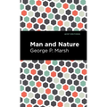 Man and Nature: Or, Physical Geography as Modified by Human Action