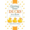 Getting Your Ducks in a Row: How to Live Life in General
