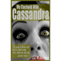 My Cuckold Wife Cassandra: Submissive Erotica and Romance