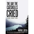 The Day the Catskills Cried: A True Crime Story