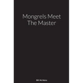 Mongrels Meet The Master: A Novel By