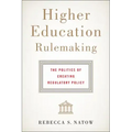 Higher Education Rulemaking: The Politics of Creating Regulatory Policy