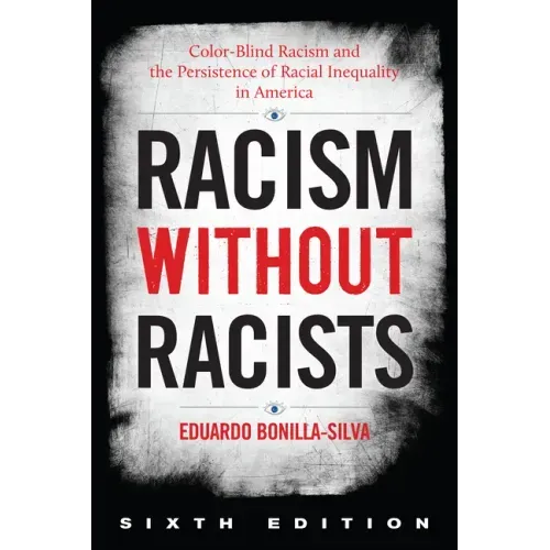 Racism without Racists: Color-Blind Racism and the Persistence of Racial Inequality in America