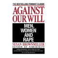 Against Our Will: Men, Women, and Rape