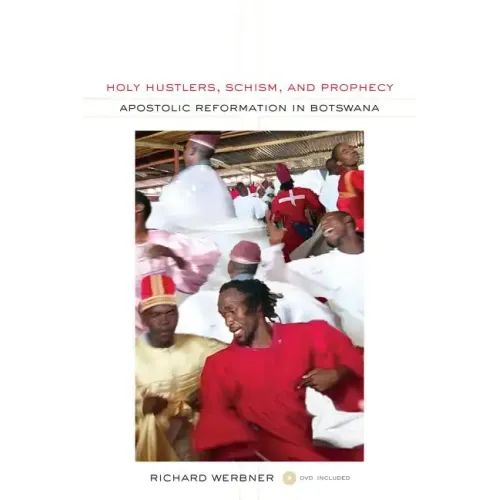 Holy Hustlers, Schism, and Prophecy: Apostolic Reformation in Botswana Volume 11 [With DVD]
