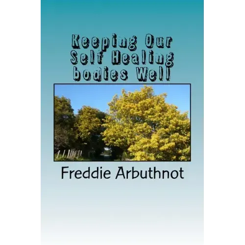 Keeping Our Self Healing bodies Well: tips for keeping your mind, body and spirit well