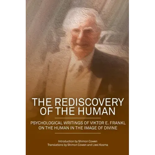 The Rediscovery of the Human: Psychological Writings of Viktor E. Frankl on the Human in the Image of the Divine