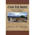 A Scots-Irish Journey: Johnson/Johnston Family Roots