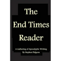 The End Times Reader: A Gathering of Apocalyptic Writing