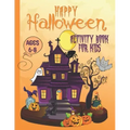 Happy Halloween Activity Book For Kids Ages 6-8: Coloring, Dot to Dot, Mazes, Drawing, Puzzles and More