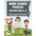 Word Search Puzzles for Kids Ages 6-8, Volume 1: 80 Large-Print, Themed Word Searches For Hours of Educational Fun!