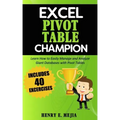 Excel Pivot Table Champion: How to Easily Manage and Analyze Giant Databases with Microsoft Excel Pivot Tables