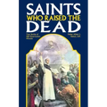 Saints Who Raised the Dead: True Stories of 400 Resurrection Miracles
