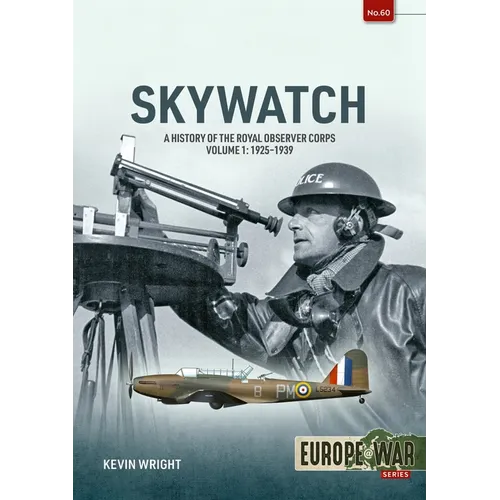 Skywatch Volume 1: A History of the Royal Observer Corps, 1925 to 1939
