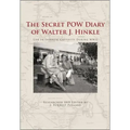 The Secret POW Diary of Walter J. Hinkle: Life in Japanese Captivity During WWII