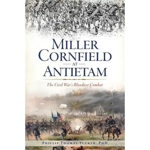 Miller Cornfield at Antietam: The Civil War's Bloodiest Combat