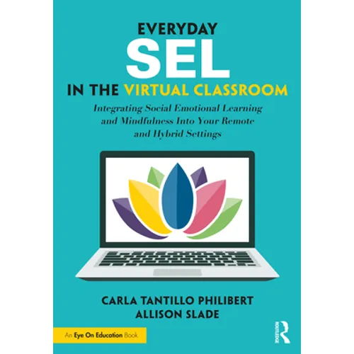 Everyday SEL in the Virtual Classroom: Integrating Social Emotional Learning and Mindfulness Into Your Remote and Hybrid Settings