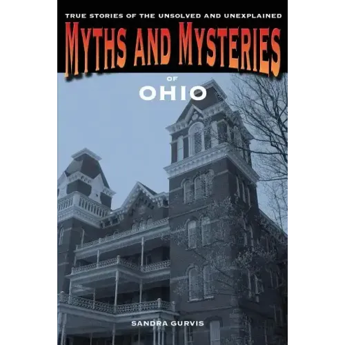 Myths and Mysteries of Ohio: True Stories of the Unsolved and Unexplained