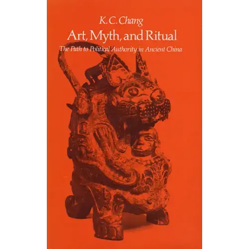 Art, Myth and Ritual: The Path to Political Authority in Ancient China
